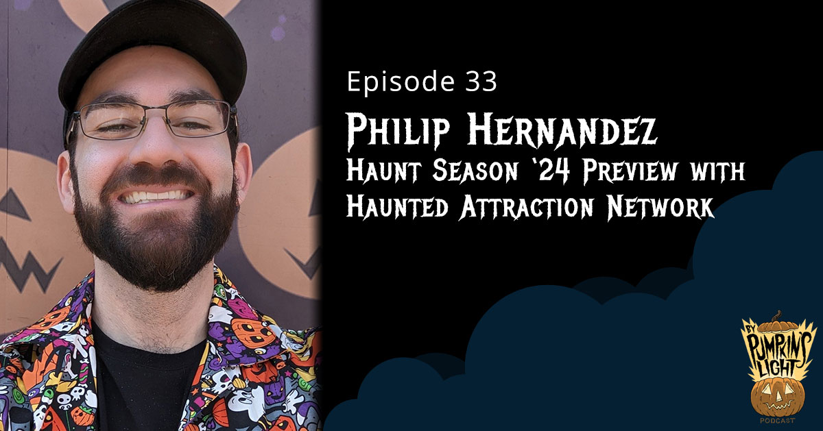 Episode 33 Philip Hernandez Haunt Season '24 Preview with Haunted Attraction Network