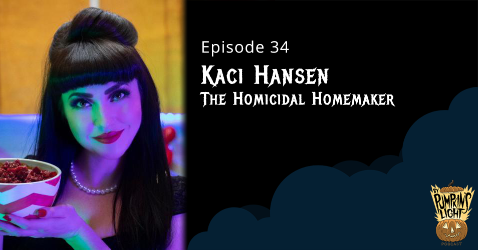 Episode 34: Kaci Hansen | The Homicidal Homemaker