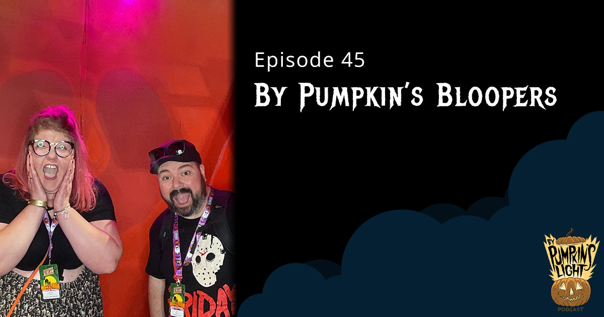 Episode 45 – By Pumpkin’s Bloopers